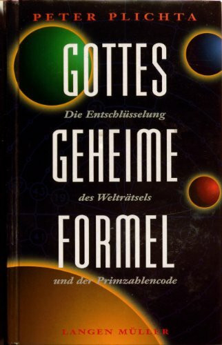 Gottes geheime Formel. Die Entschlüsselung des Welträtsels und der Primzahlcode. 3. erweiterte und aktualisierte Auflage Juli 1999: Die Entschlüsselung des Welträtsels und der Primzahlencode