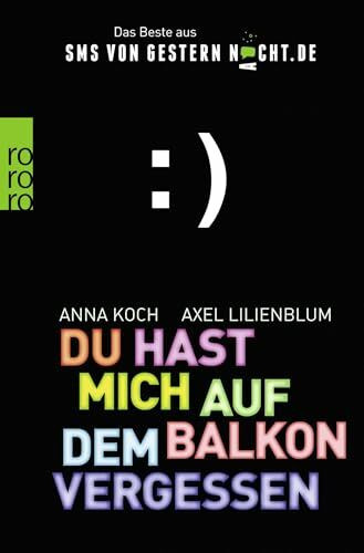 Du hast mich auf dem Balkon vergessen: Das Beste aus SMSvonGesternNacht.de