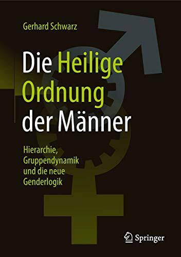 Die ,,Heilige Ordnung‟ der Männer: Hierarchie, Gruppendynamik und die neue Genderlogik