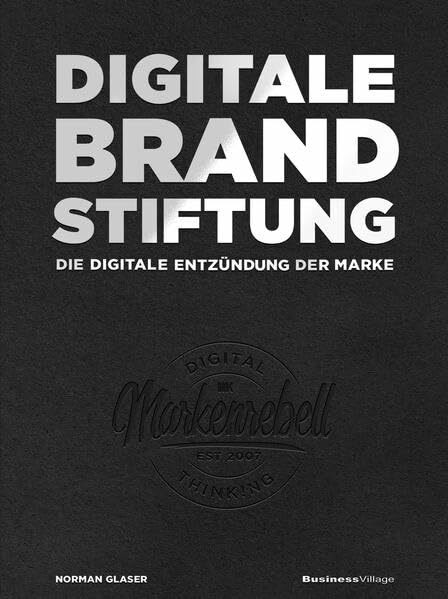 DIGITALE BRANDSTIFTUNG: DIE DIGITALE ENTZÜNDUNG DER MARKE