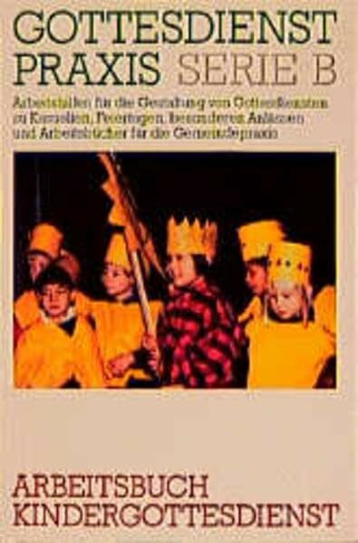 Gottesdienstpraxis, Serie B, Neue Folge, Arbeitsbuch Kindergottesdienst (Gottesdienstpraxis Serie B / Arbeitshilfen für die Gestaltung von ... und Arbeitsbücher für die Gemeindepraxis)