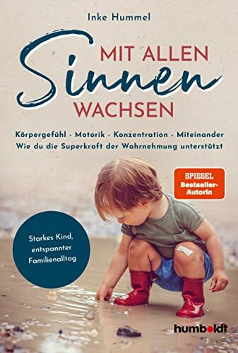 Mit allen Sinnen wachsen: Körpergefühl – Motorik – Konzentration - Miteinander. Wie du die Superkraft der Wahrnehmung unterstützt. Starkes Kind, ... 2-6-jährige Kinder. Spiegel-Bestsellerautorin