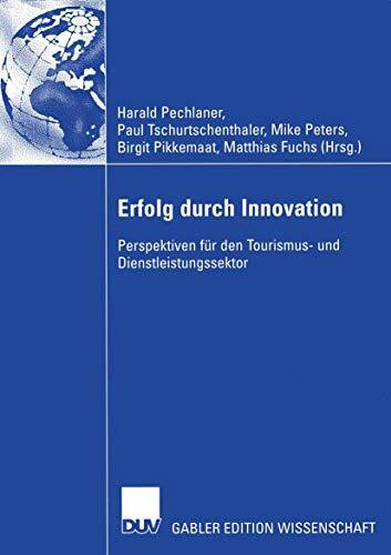 Erfolg durch Innovation: Perspektiven für den Tourismus- und Dienstleistungssektor Festschrift für Klaus Weiermair zum 65. Geburtstag 10 Jahre ICRET