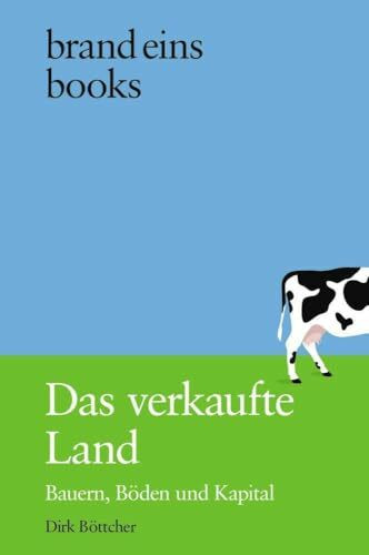 Das verkaufte Land: Bauern, Böden und Kapital | brand eins books