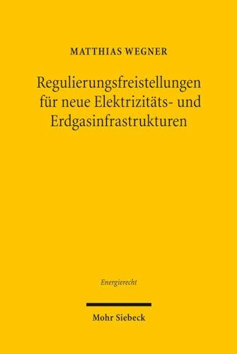 Regulierungsfreistellungen für neue Elektrizitäts- und Erdgasinfrastrukturen: Gemäß Art. 17 der Verordnung (EG) Nr. 714/2009 und gemäß Art. 36 der ... und internationalen Energierecht, Band 2)