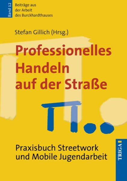 Professionelles Handeln auf der Straße Praxisbuch Streetwork und Mobile Jugendarbeit