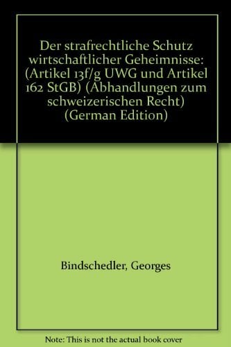 Der strafrechtliche Schutz wirtschaftlicher Geheimnisse. (Artikel 13f/g UWG und Artikel 162 StGB) Der strafrechtliche Schutz wirtschaftlicher Geheimnisse. (Artikel 13f/g UWG und Artikel 162 StGB)