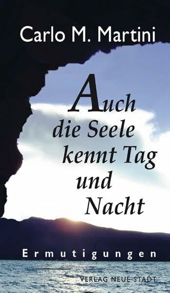 Auch die Seele kennt Tag und Nacht: Ermutigungen (Spiritualität)