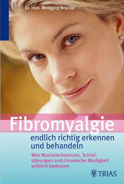 Fibromyalgie - endlich richtig erkennen und behandeln: Was Muskelschmerzen, Schlafstörungen und chronische Müdigkeit wirklich bedeuten