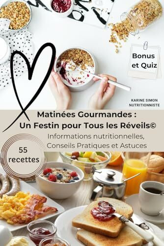 Matinées Gourmandes : Un Festin pour Tous les Réveils: 55 recettes de petits déjeuners, Informations nutritionnelles, Conseils Pratiques et Astuces, ... Sains : Un Festin pour le Corps et l'Esprit)