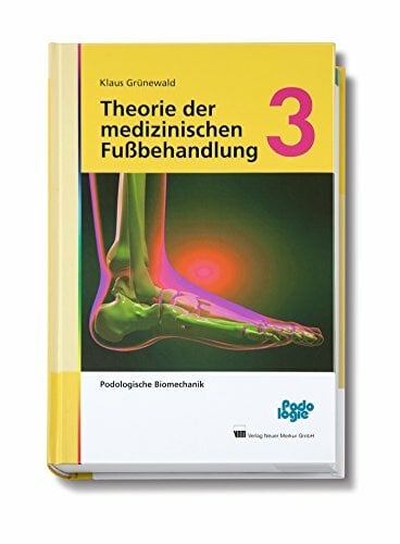 Theorie der medizinischen Fußbehandlung, Band 3: Podologische Biomechanik Theorie der medizinischen Fußbehandlung, Band 3: Podologische Biomechanik