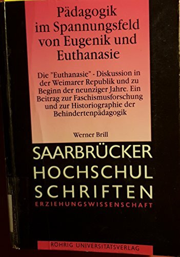 Pädagogik im Spannungsfeld von Eugenik und Euthanasie. Die "Euthanasie"-Diskussion in der Weimarer Republik und zu Beginn der neunziger Jahre. Ein ... zur Historiographie der Behindertenpädagogik