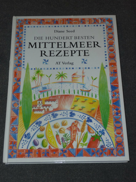 Die hundert besten Mittelmeerrezepte (Essen und Trinken)