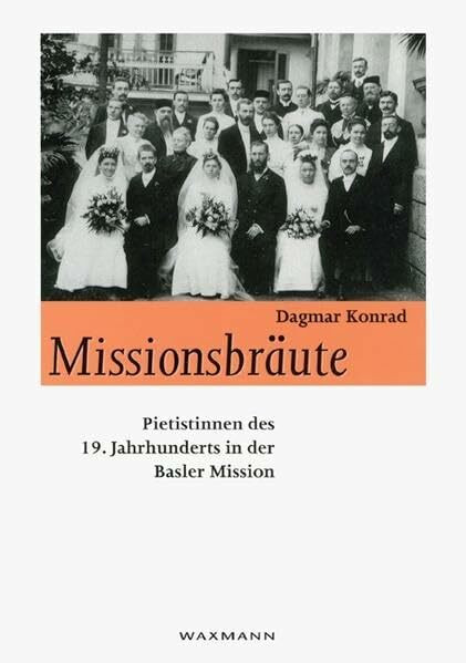 Missionsbräute: Pietistinnen des 19. Jahrhunderts in der Basler Mission. Dissertation (Internationale Hochschulschriften)