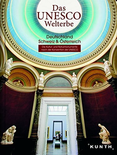 Das UNESCO Welterbe - Deutschland, Schweiz, Österreich: Faszinierende Kultur- und Naturmonumente (KUNTH Das Erbe der Welt)