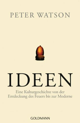 Ideen: Eine Kulturgeschichte von der Entdeckung des Feuers bis zur Moderne