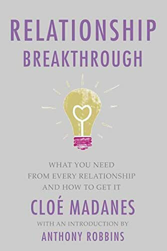Relationship Breakthrough: How To Create Outstanding Relationships in Every Area of Your Life