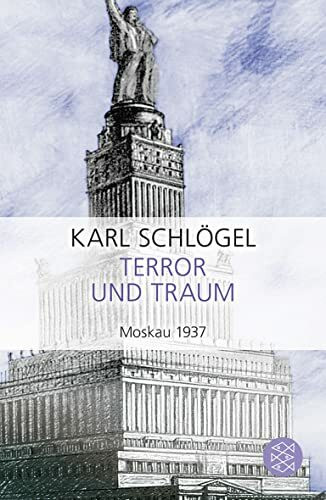 Terror und Traum. Moskau 1937: Ausgezeichnet mit dem Leipziger Buchpreis zur Europäischen Verständigung 2009