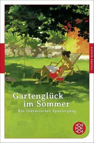Gartenglück im Sommer: Ein literarischer Spaziergang (Fischer Klassik)