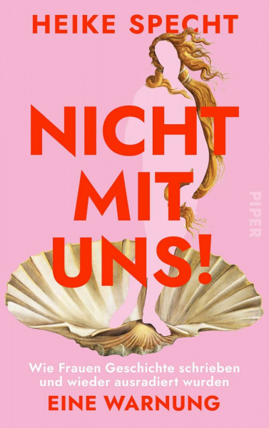 Nicht mit uns!: Wie Frauen Geschichte schrieben und wieder ausradiert wurden. Eine Warnung | Über weibliche Gestaltungsmacht