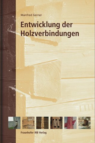 Entwicklung der Holzverbindungen: Forschungs- und Untersuchungsergebnisse.