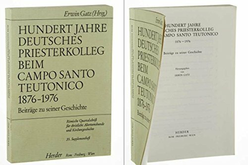 Hundert Jahre Deutsches Priesterkolleg beim Campo Santo Teutonico: 1876 - 1976 - Beiträge zu seiner Geschichte