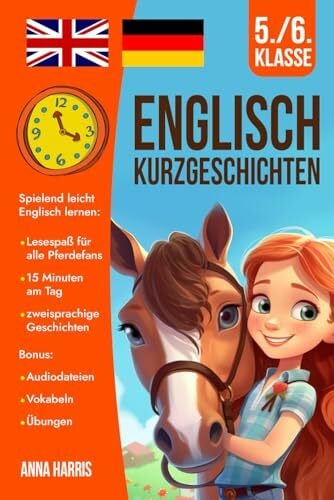 Englisch Kurzgeschichten 5./6. Klasse: Spielend leicht Englisch lernen: Lesespaß für alle Pferdefans - 15 Minuten am Tag - zweisprachige Geschichten - inkl.... Englisch Kurzgeschichten 5./6. Klasse: Spielend leicht Englisch lernen: Lesespaß für alle Pferdefans - 15 Minuten am Tag - zweisprachige Geschichten - inkl. Audiodateien, Vokabeln, Übungen