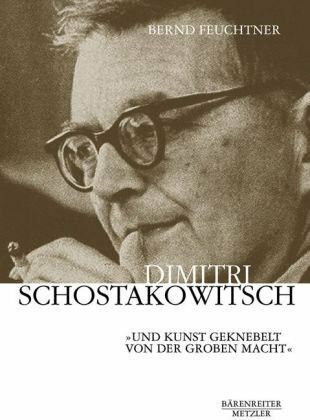 Dimitri Schostakowitsch: "Und Kunst geknebelt von der groben Macht"