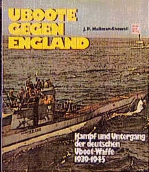 Uboote gegen England. Kampf und Untergang der deutschen Uboot-Waffe 1939-1945