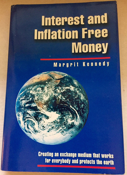 Interest and Inflation Free Money: Creating an Exchange Medium That Works for Everybody and Protects the Earth