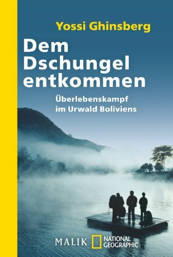 Dem Dschungel entkommen: Überlebenskampf im Urwald Boliviens (National Geographic Taschenbuch, Band 40348)
