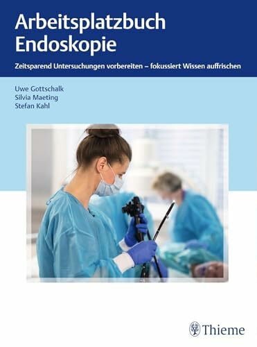 Arbeitsplatzbuch Endoskopie: Zeitsparend Untersuchungen vorbereiten – fokussiert Wissen auffrischen