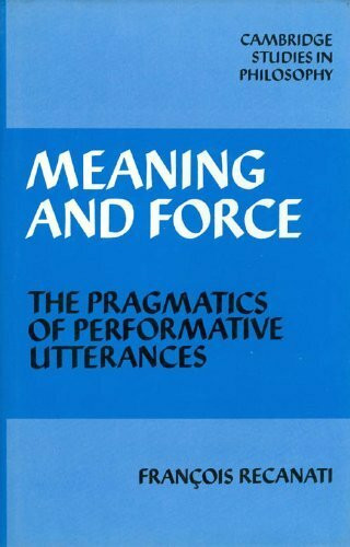 Meaning and Force: The Pragmatics of Performative Utterances (Cambridge Studies in Philosophy)