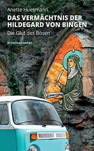 Das Vermächtnis der Hildegard von Bingen - Die Glut des Bösen