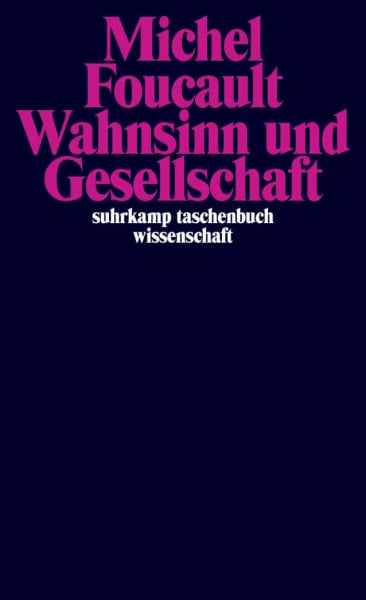 Wahnsinn und Gesellschaft: Eine Geschichte des Wahns im Zeitalter der Vernunft (suhrkamp taschenbuch wissenschaft)