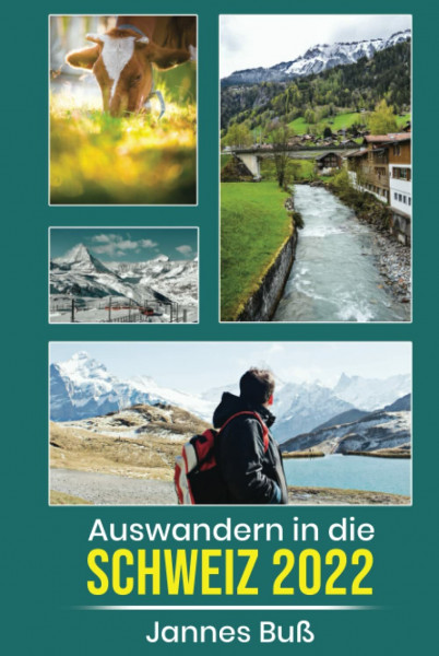 Auswandern in die Schweiz 2022: Der perfekte Ratgeber zum Leben und Arbeiten in der Schweiz