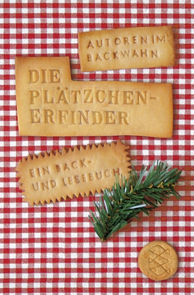 Die Plätzchenerfinder: Autoren im Backwahn. Ein Back- und Lesebuch (Fischer Taschenbücher)