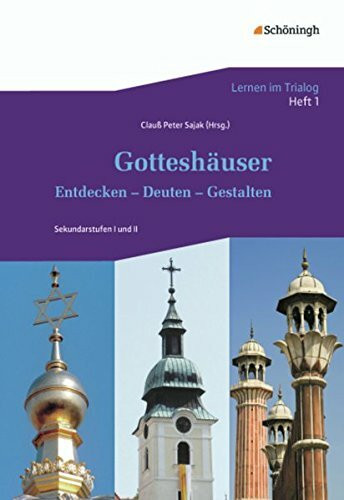 Lernen im Trialog: Heft 1: Gotteshäuser: Entdecken - Deuten - Gestalten (Lernen im Trialog: Bausteine für interreligiöse und interkulturelle Lernprojekte. Ein Projekt der Herbert Quandt-Stiftung)