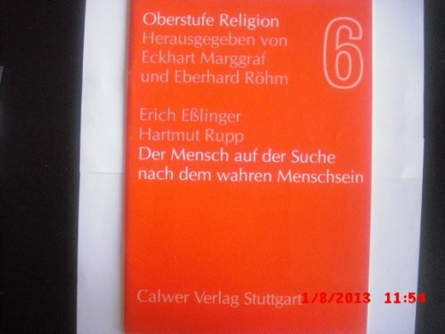 Oberstufe Religion / Der Mensch auf der Suche nach dem wahren Menschsein: Materialheft