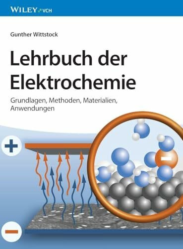 Lehrbuch der Elektrochemie: Grundlagen, Methoden, Materialien, Anwendungen