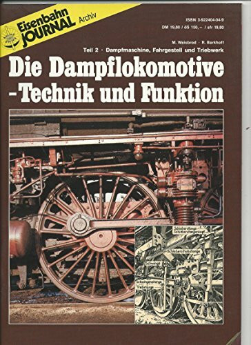 Die Dampflokomotive - Technik und Funktion - Teil 2 - Dampfmaschine, Fahrgestell und Triebwerk - Eisenbahn Journal Archiv