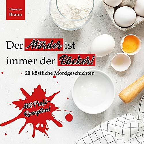 Der Mörder ist immer der BÄCKER!: 20 köstliche Mordgeschichten