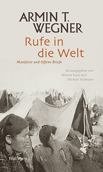 Rufe in die Welt: Manifeste und Offene Briefe (Armin T. Wegner: Ausgewählte Werke in drei Bänden)