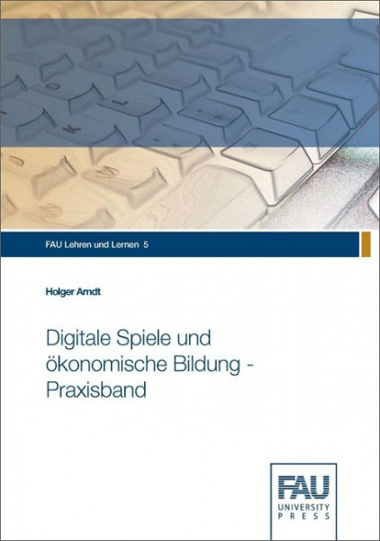 Digitale Spiele und ökonomische Bildung - Praxisband