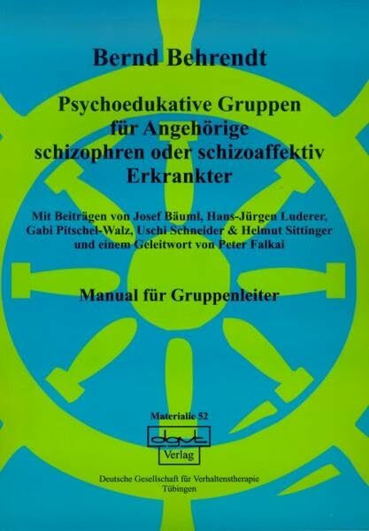 Psychoedukative Gruppen für Angehörige schizophren oder schizoaffektiv Erkrankter: Manual für Gruppenleiter (Materialien)