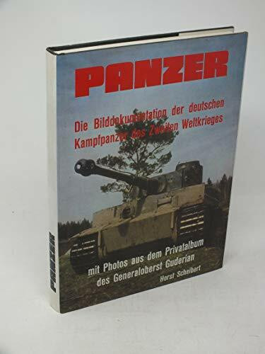 Panzer. Eine Bilddokumentation der deutschen Kampfpanzer des Zweiten Weltkrieges