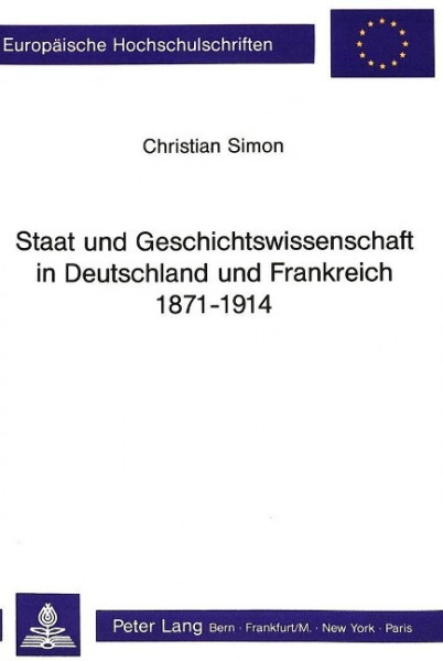 Staat und Geschichtswissenschaft in Deutschland und Frankreich 1871 - 1914