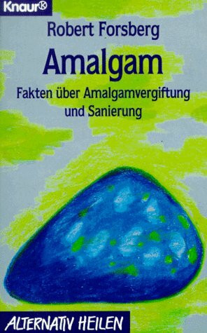 Amalgam: Fakten über Amalgamvergiftung und Sanierung (Knaur Taschenbücher. Alternativ Heilen)
