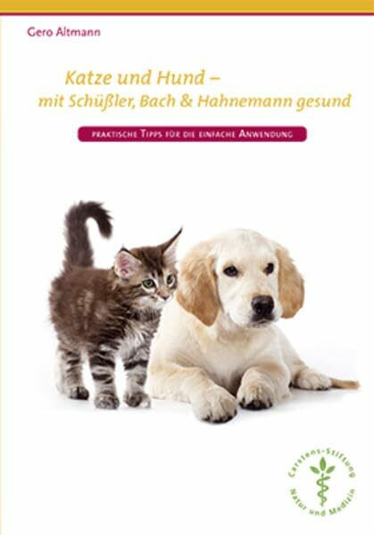 Katze und Hund – Mit Schüßler, Bach & Hahnemann gesund: Praktische Tipps für die einfache Anwendung