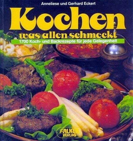 Kochen, was allen schmeckt. 1700 Koch- und Backrezepte für jede Gelegenheit.